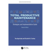 Total Productive Maintenance: Strategies and Implementation Guide