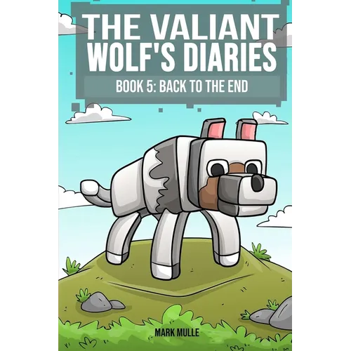 The Valiant Wolf's Diaries Book 5: Back to the End