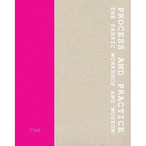 Process and Practice: The Fabric Workshop and Museum