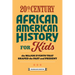 20th Century African American History for Kids: The Major Events That Shaped the Past and Present