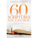 60 Scriptures You Can Pray: Going to God's Word for Guidance, Deliverance, Thanksgiving, and More