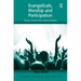Evangelicals, Worship and Participation: Taking a Twenty-First Century Reading