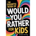 The Gigantic Book of Would You Rather for Kids: A Fun Filled Interactive Adventure Packed With Silly Questions And Wacky Challenges For Ages 6 To 12