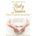 The Complete Book of Baby Names: More than 5000 beautiful baby names for newborn boys and girls - The ideal maternity gift