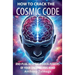 How To Crack The Cosmic Code- And Plug Into The Hidden Powers Of Your Unconscious Mind
