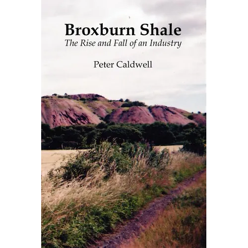 Broxburn Shale: The Rise and Fall of an Industry