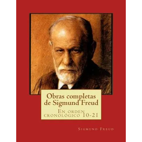 Obras completas de Sigmund Freud: En orden cronológico 10-21