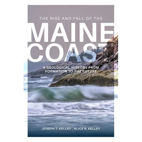 Rise and Fall of the Maine Coast: A Geological History from Formation to the Future
