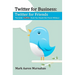 Twitter for Business: Twitter for Friends: The Little Twitter Book You Should Not Tweet Without