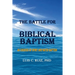 The Battle For Biblical Baptism: An Exegesis Of Spirit and Water Baptism