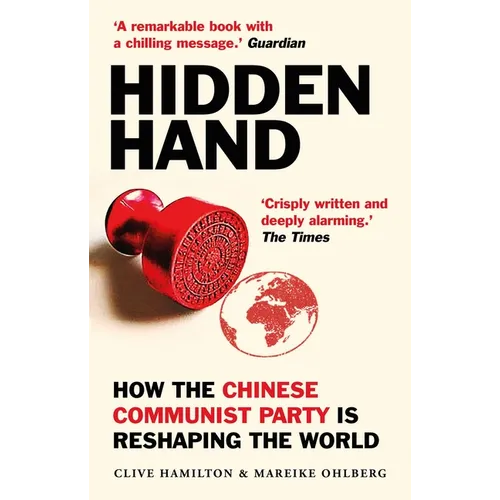 Hidden Hand: Exposing How the Chinese Communist Party Is Reshaping the World