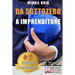 Da Sottozero A Imprenditore: Tecniche e Strategie Per Diventare Imprenditore Di Te Stesso e Lanciare Un Business Perfetto Partendo Da Zero