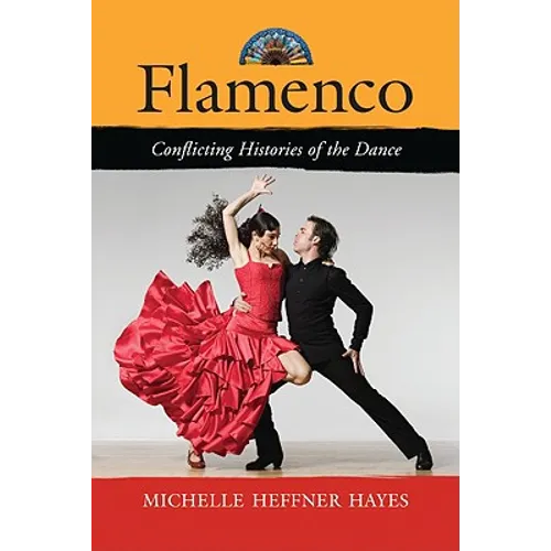 Flamenco: Conflicting Histories of the Dance