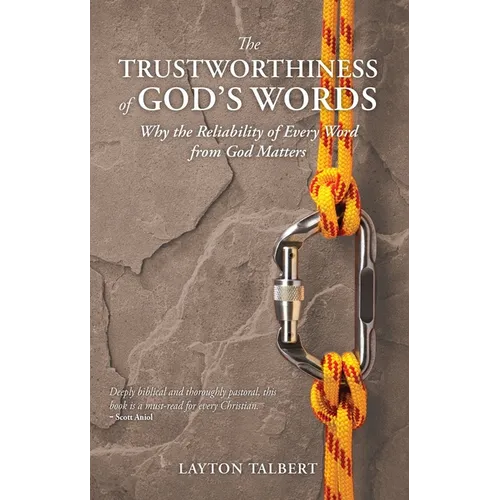 The Trustworthiness of God's Words: Why the Reliability of Every Word from God Matters