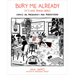 Bury Me Already (It's Nice Down Here): Comics on Pregnancy and Parenthood