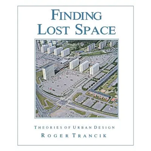 Finding Lost Space: Theories of Urban Design