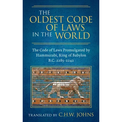 The Oldest Code of Laws in the World [1926]: The Code of Laws Promulgated by Hammurabi, King of Babylon B.C. 2285-2242