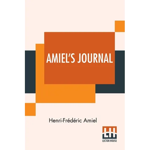 Amiel's Journal: Translated, With An Introduction And Notes By Mrs. Humphrey Ward