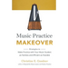 Music Practice Makeover: Strategies to Make Practice with Your Music Student as Painless and Efficient as Possible