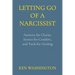 Letting Go of a Narcissist: Answers for Clarity, Stories for Comfort, and Tools for Healing