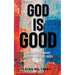 God Is Good: No Matter What God Is A Good God