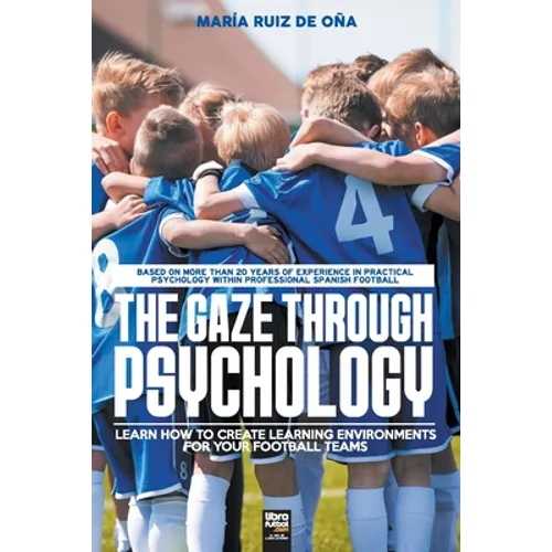 The Gaze Through Psychology: Learn How to Create Learning Environments for Your Football Teams