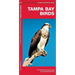 Tampa Bay Birds: A Folding Pocket Guide to Familiar Species