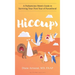Hiccups: A Pediatrician Mom's Guide to Surviving Your First Year of Parenthood