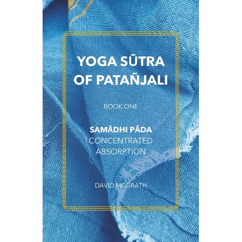 Yoga Sūtra of Patañjali: Book One: Samādhi Pāda - Concentrated Absorption