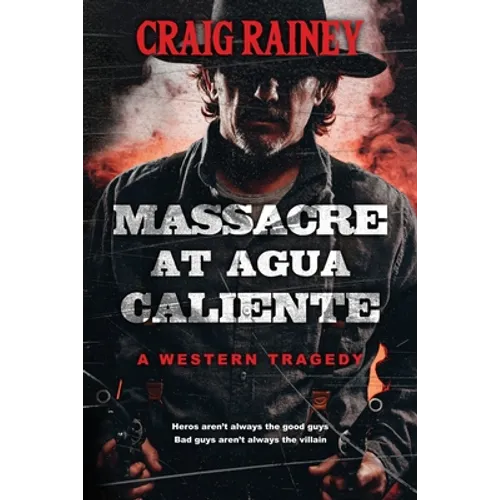 Massacre at Agua Caliente: A Western Tragedy