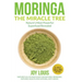 Moringa The Miracle Tree: Nature's Most Powerful Superfood Revealed, Nature's All In One Plant for Detox, Natural Weight Loss, Natural Health
