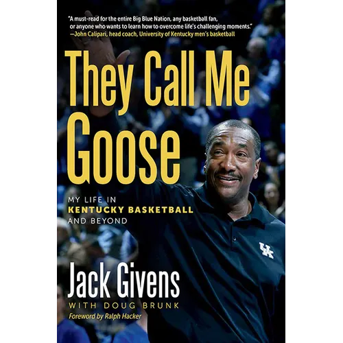 They Call Me Goose: My Life in Kentucky Basketball and Beyond