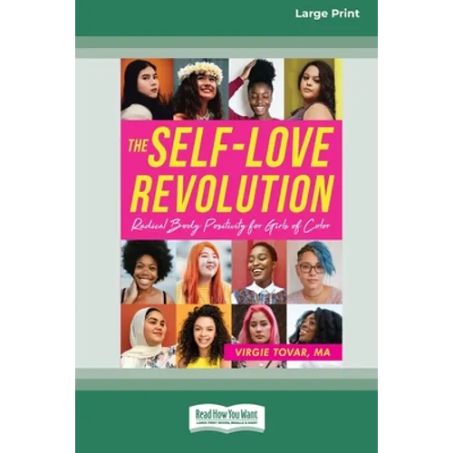 The Self-Love Revolution: Radical Body Positivity for Girls of Color [16pt Large Print Edition]