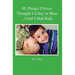 95 Things I Never Thought I'd Say or Hear Until I Had Kids