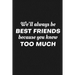 We'll Always Be Friends Because You Know Too Much: Funny Gift For Your Best Friend