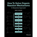 How to Solve Organic Reaction Mechanisms: A Stepwise Approach