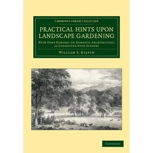 Practical Hints Upon Landscape Gardening: With Some Remarks on Domestic Architecture, as Connected with Scenery