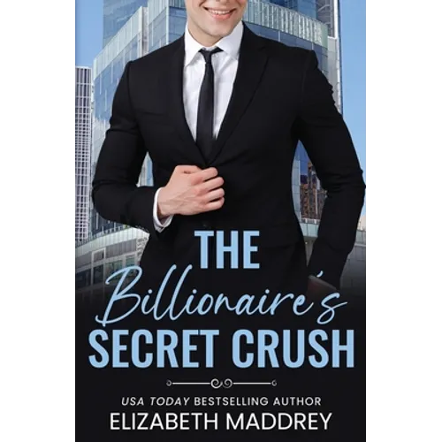 The Billionaire's Secret Crush: A Contemporary Christian Romance