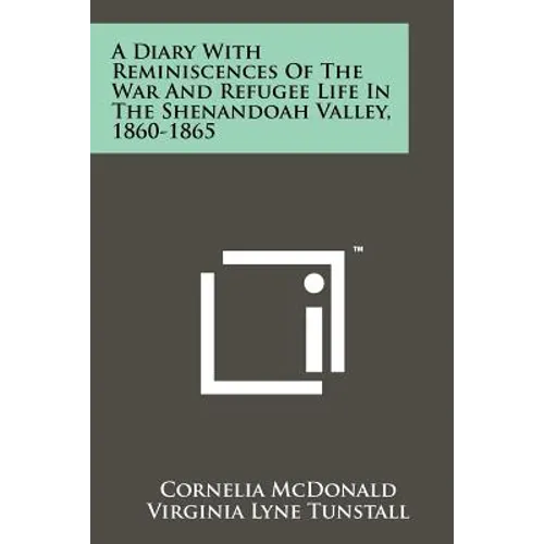 A Diary With Reminiscences Of The War And Refugee Life In The Shenandoah Valley, 1860-1865