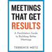 Meetings That Get Results: A Facilitator's Guide to Building Better Meetings