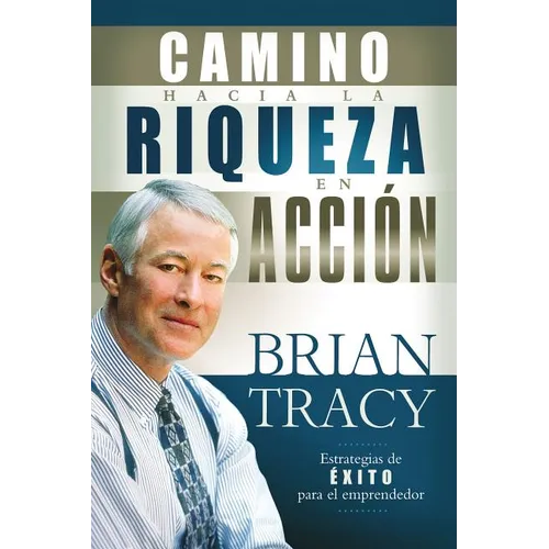 El Camino Hacia la Riqueza en Accion = The Way to Wealth in Action = The Way to Wealth in Action