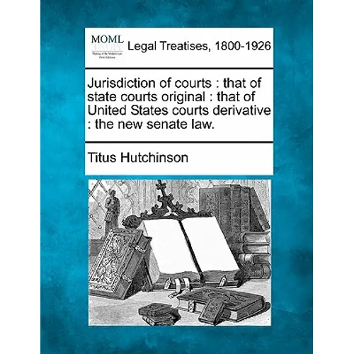 Jurisdiction of Courts: That of State Courts Original: That of United States Courts Derivative: The New Senate Law.