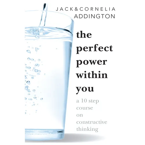 The Perfect Power Within You: A Ten Step Course on Constructive Thinking