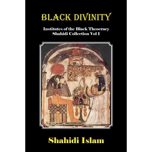 Black Divinity: Institutes of the Black Theocracy Shahidi Collection Vol 1