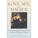Love, Sex And Magick: Exploring the Spiritual Union Between Male and Female
