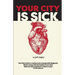 Your City is Sick: How we can improve the economic, social, mental and physical health of millions by treating our cities like people.