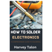 How to Solder Electronics: A Comprehensive Guide to Soldering