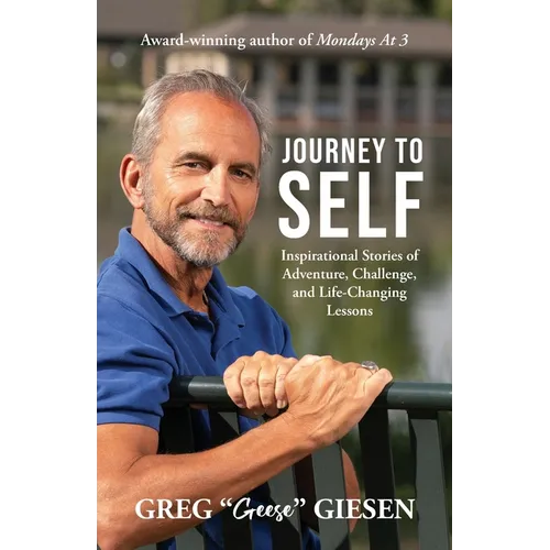 Journey to Self: Inspirational Stories of Adventure, Challenge, and Life-Changing Lessons