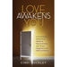 Love Awakens You: A Surprisingly Refreshing Guide on Reconnecting with Peace, Happiness, and Self-Confidence