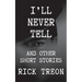 I'll Never Tell: And Other Short Stories